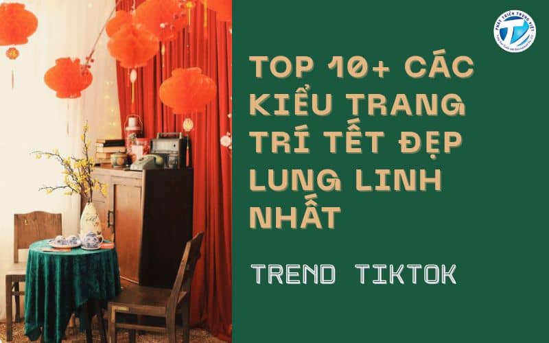 Top 10+ Các Kiểu Trang Trí Tết Đẹp Lung Linh Nhất - Trend Tiktok